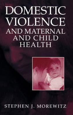 Domestic Violence and Maternal and Child Health: New Patterns of Trauma, Treatment, and Criminal Justice Responses