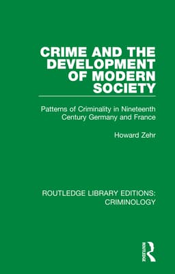 Crime and the Development of Modern Society: Patterns of Criminality in Nineteenth Century Germany and France