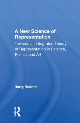 A New Science of Representation: Towards an Integrated Theory of Representation in Science, Politics and Art