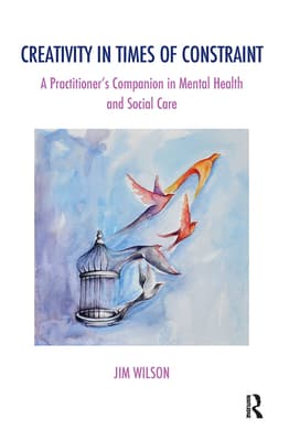 Creativity in Times of Constraint: A Practitioner's Companion in Mental Health and Social Care