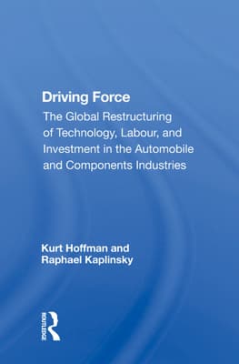 Driving Force: The Global Restructuring of Technology, Labour, and Investment in the Automobile and Components Industries