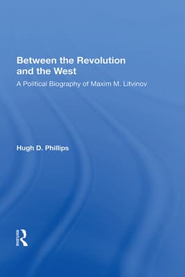 Between the Revolution and the West: A Political Biography of Maxim M. Litvinov