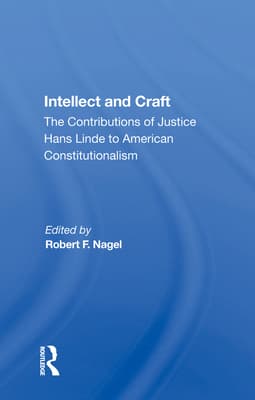 Intellect and Craft: The Contributions of Justice Hans Linde to American Constitutionalism