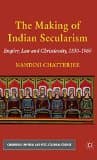 The Making of Indian Secularism: Empire, Law and Christianity, 1830-1960