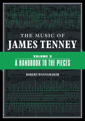 The Music of James Tenney: Volume 2: A Handbook to the Pieces Volume 2