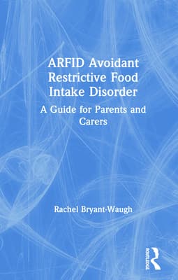 Arfid Avoidant Restrictive Food Intake Disorder: A Guide for Parents and Carers