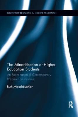 The Minoritisation of Higher Education Students: An Examination of Contemporary Policies and Practice