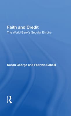 Faith and Credit: The World Bank's Secular Empire