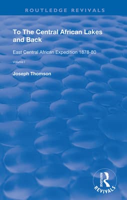 To the Central African Lakes and Back: The Narrative of the Royal Geographical Society's East Central Expedition 1878-80, Volume 1