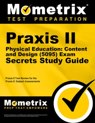 PRAXIS II Physical Education: Content and Design (5095) Exam Secrets Study Guide: PRAXIS II Test Review for the PRAXIS II: Subject Assessments