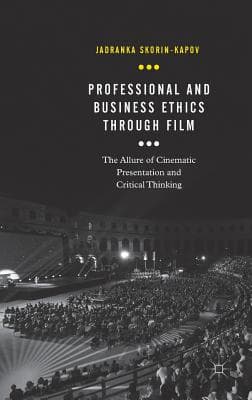 Professional and Business Ethics Through Film: The Allure of Cinematic Presentation and Critical Thinking