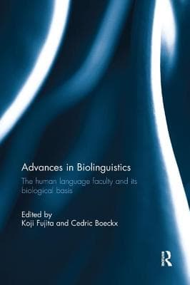 Advances in Biolinguistics: The Human Language Faculty and Its Biological Basis