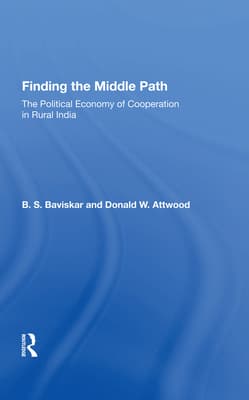 Finding the Middle Path: The Political Economy of Cooperation in Rural India