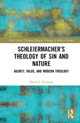 Schleiermacher's Theology of Sin and Nature: Agency, Value, and Modern Theology
