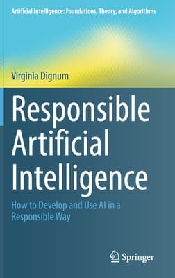 Responsible Artificial Intelligence: How to Develop and Use AI in a Responsible Way
