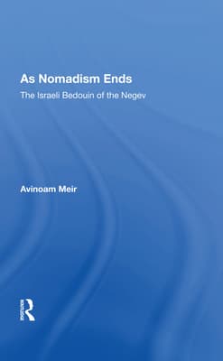 As Nomadism Ends: The Israeli Bedouin of the Negev