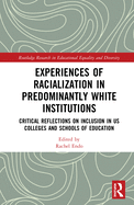 Experiences of Racialization in Predominantly White Institutions: Critical Reflections on Inclusion in Us Colleges and Schools of Education