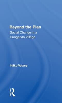 Beyond the Plan: Social Change in a Hungarian Village