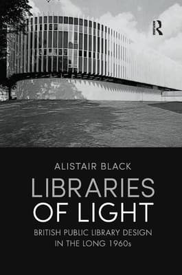 Libraries of Light: British Public Library Design in the Long 1960s