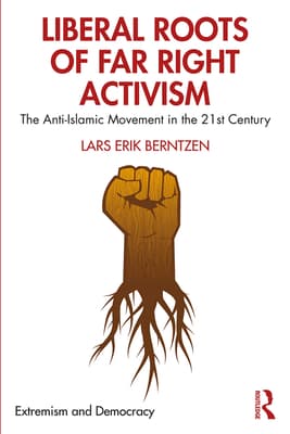 Liberal Roots of Far Right Activism: The Anti-Islamic Movement in the 21st Century