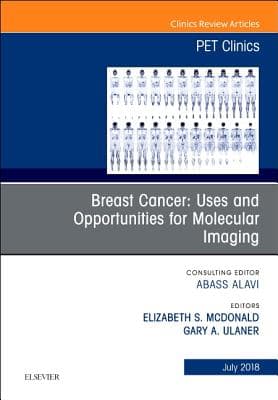 Breast Cancer: Uses and Opportunities for Molecular Imaging, an Issue of Pet Clinics: Volume 13-3