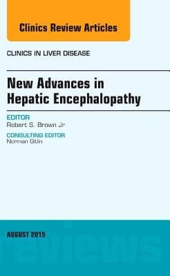 New Advances in Hepatic Encephalopathy, an Issue of Clinics in Liver Disease: Volume 19-3