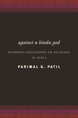 Against a Hindu God: Buddhist Philosophy of Religion in India
