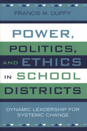 Power, Politics, and Ethics in School Districts: Dynamic Leadership for Systemic Change