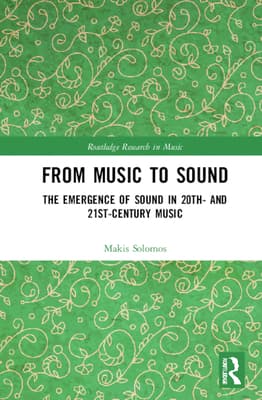 From Music to Sound: The Emergence of Sound in 20th- And 21st-Century Music