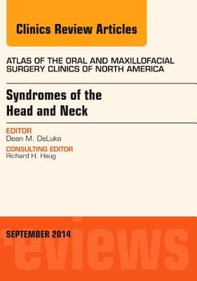 Syndromes of the Head and Neck, an Issue of Atlas of the Oral & Maxillofacial Surgery Clinics: Volume 22-2