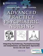 Advanced Practice Psychiatric Nursing: Integrating Psychotherapy, Psychopharmacology, and Complementary and Alternative Approaches Across the Life Spa