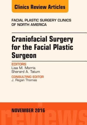 Craniofacial Surgery for the Facial Plastic Surgeon, an Issue of Facial Plastic Surgery Clinics: Volume 24-4