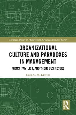 Organizational Culture and Paradoxes in Management: Firms, Families, and Their Businesses