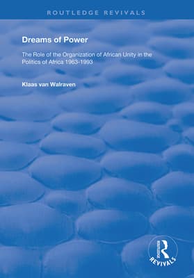 Dreams of Power: The Role of the Organization of African Unity in the Politics of Africa 1963-1993