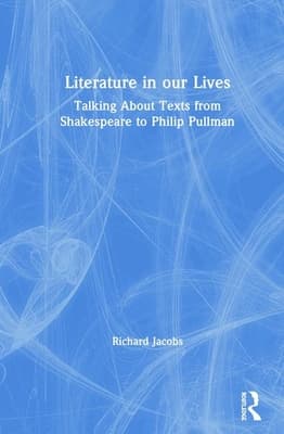 Literature in Our Lives: Talking about Texts from Shakespeare to Philip Pullman