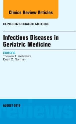 Infectious Diseases in Geriatric Medicine, an Issue of Clinics in Geriatric Medicine: Volume 32-3