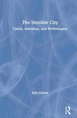 The Invisible City: Travel, Attention, and Performance