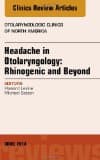 Headache in Otolaryngology: Rhinogenic and Beyond, an Issue of Otolaryngologic Clinics of North America: Volume 47-2