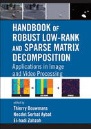 Handbook of Robust Low-Rank and Sparse Matrix Decomposition: Applications in Image and Video Processing