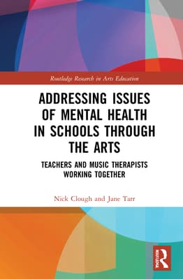 Addressing Issues of Mental Health in Schools Through the Arts: Teachers and Music Therapists Working Together