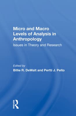 Micro and Macro Levels of Analysis in Anthropology: Issues in Theory and Research