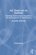 Sex, Death, and the Superego: Updating Psychoanalytic Experience and Developments in Neuroscience