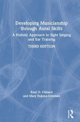Developing Musicianship Through Aural Skills: A Holistic Approach to Sight Singing and Ear Training