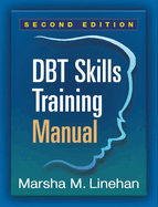 Dbt Skills Training Manual (Second Edition, Available Separately: Dbt Skills Training Handouts and Worksheets)