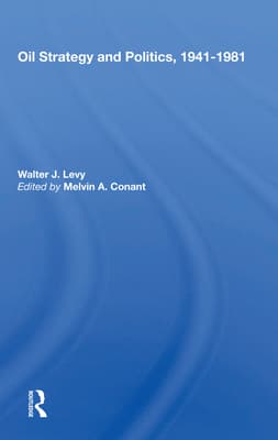 Oil Strategy and Politics, 1941-1981