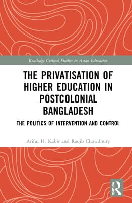 The Privatisation of Higher Education in Postcolonial Bangladesh: The Politics of Intervention and Control