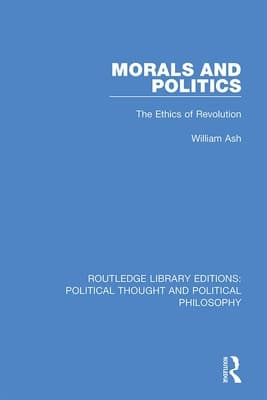 Morals and Politics: The Ethics of Revolution