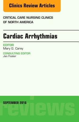 Cardiac Arrhythmias, an Issue of Critical Care Nursing Clinics of North America: Volume 28-3