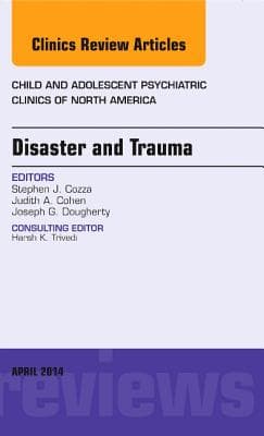 Disaster and Trauma, an Issue of Child and Adolescent Psychiatric Clinics of North America: Volume 23-2