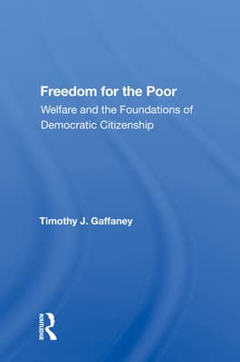 Freedom For The Poor: Welfare And The Foundations Of Democratic Citizenship